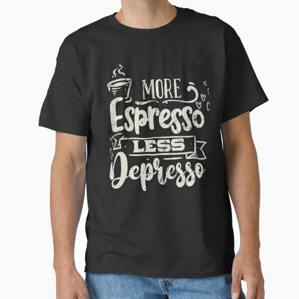 More Espresso Less Depresso, Coffee Lover Des T-Shirt Made in US/AUS Size S-2XL