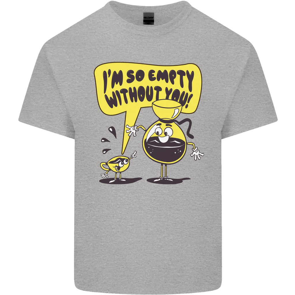 I'm So Empty Without You Funny Coffee Mens Light Cotton T-Shirt