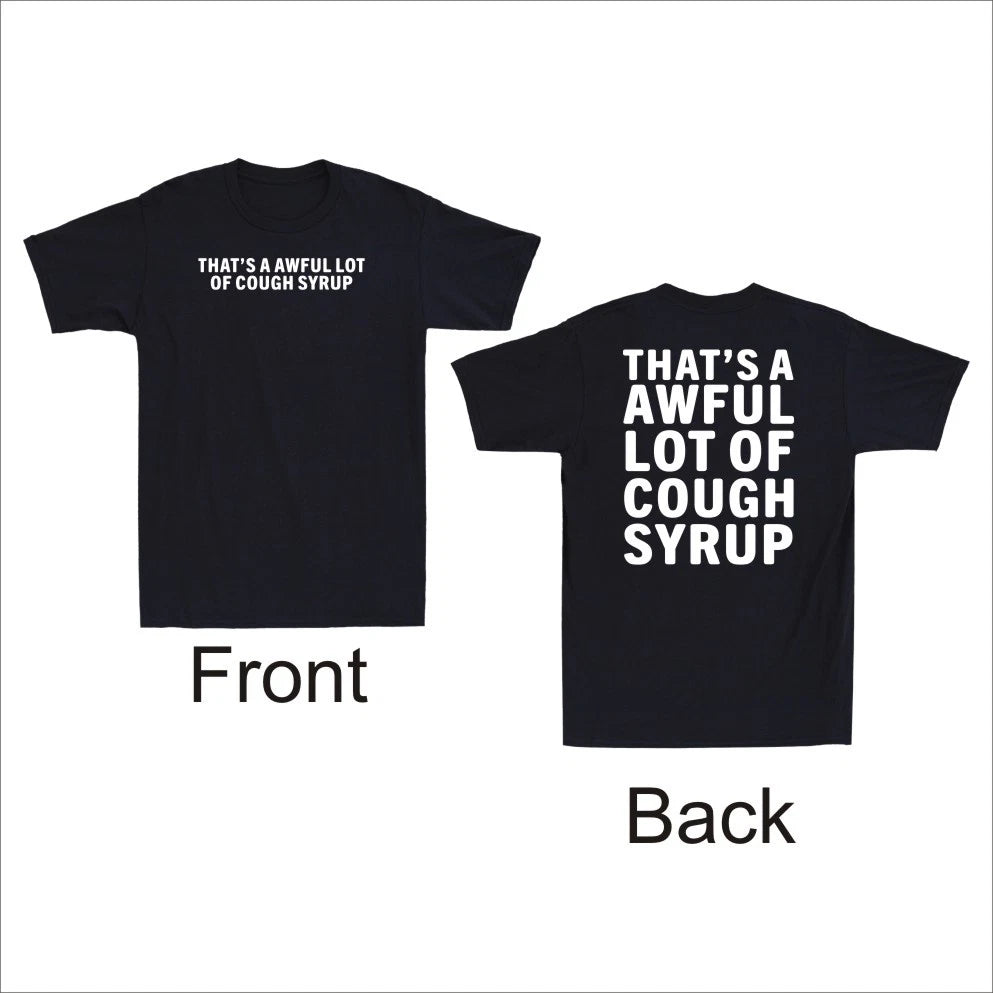 That's A Awful Lot Of Cough Syrup Sarcastic Front and Back Print Men's T-Shirt