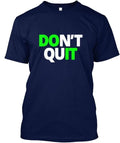 Don't Quit T-Shirt Made in the USA Size S to 5XL