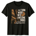 I Turn Wood Into Awesome T-Shirt Carpentry Woodworking Birthday Gift For Him