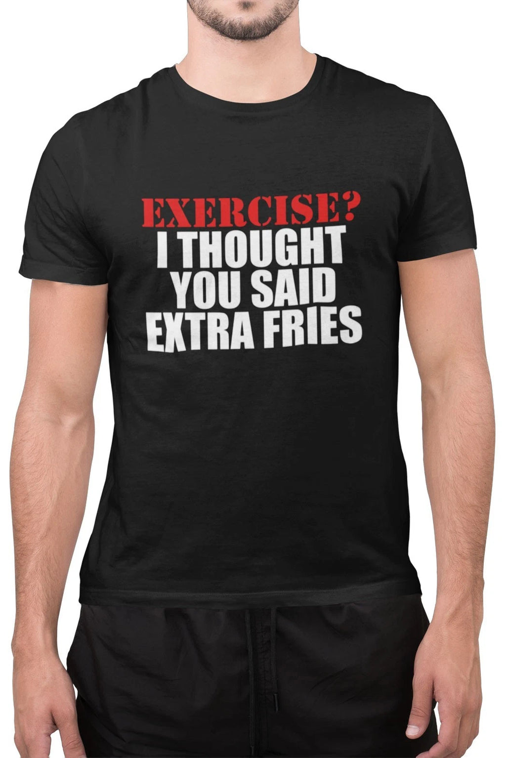 Funny Exercise I Thought You Said Extra Fries Gym Foodie Food Lover Lazy T Shirt