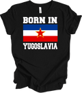 Born in Yugoslavia Shirt Jugoslavija Flag Yugonostalgic Balkan Heritage Gift