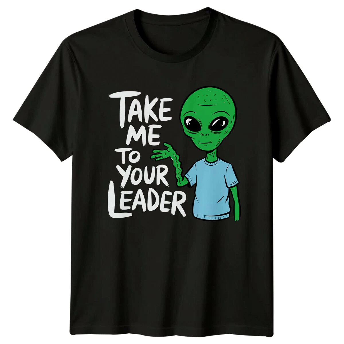 Take Me To Your Leader Alien Sarcastic Graphic Funny Novelty T-Shirt