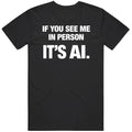 If You See Me In Person It's AI Funny Gag Meme Cool  Gift V2 T Shirt