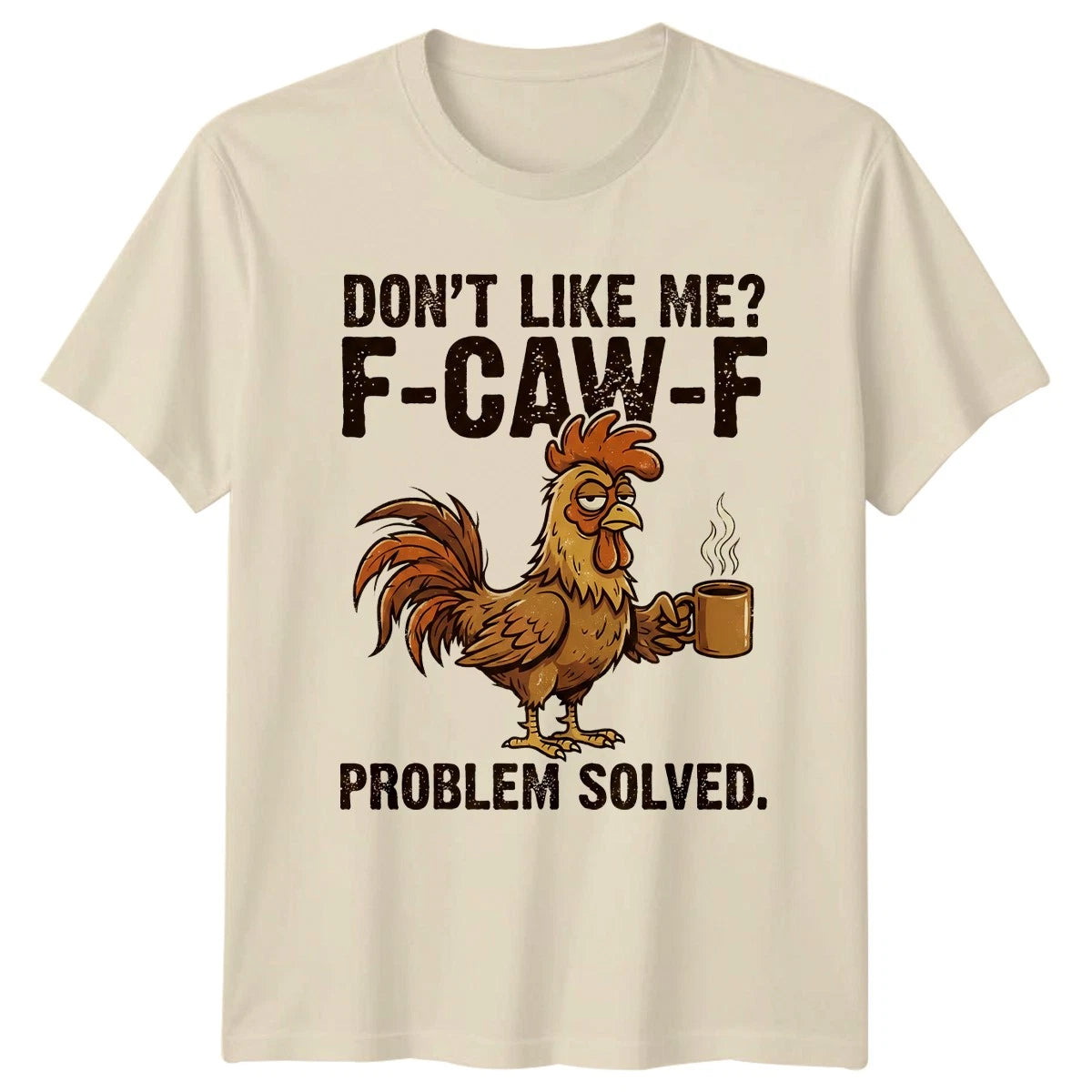 Dont Like Me F-Caw-F T-Shirt Rooster Chicken Farm Humor Gift For Him And Her