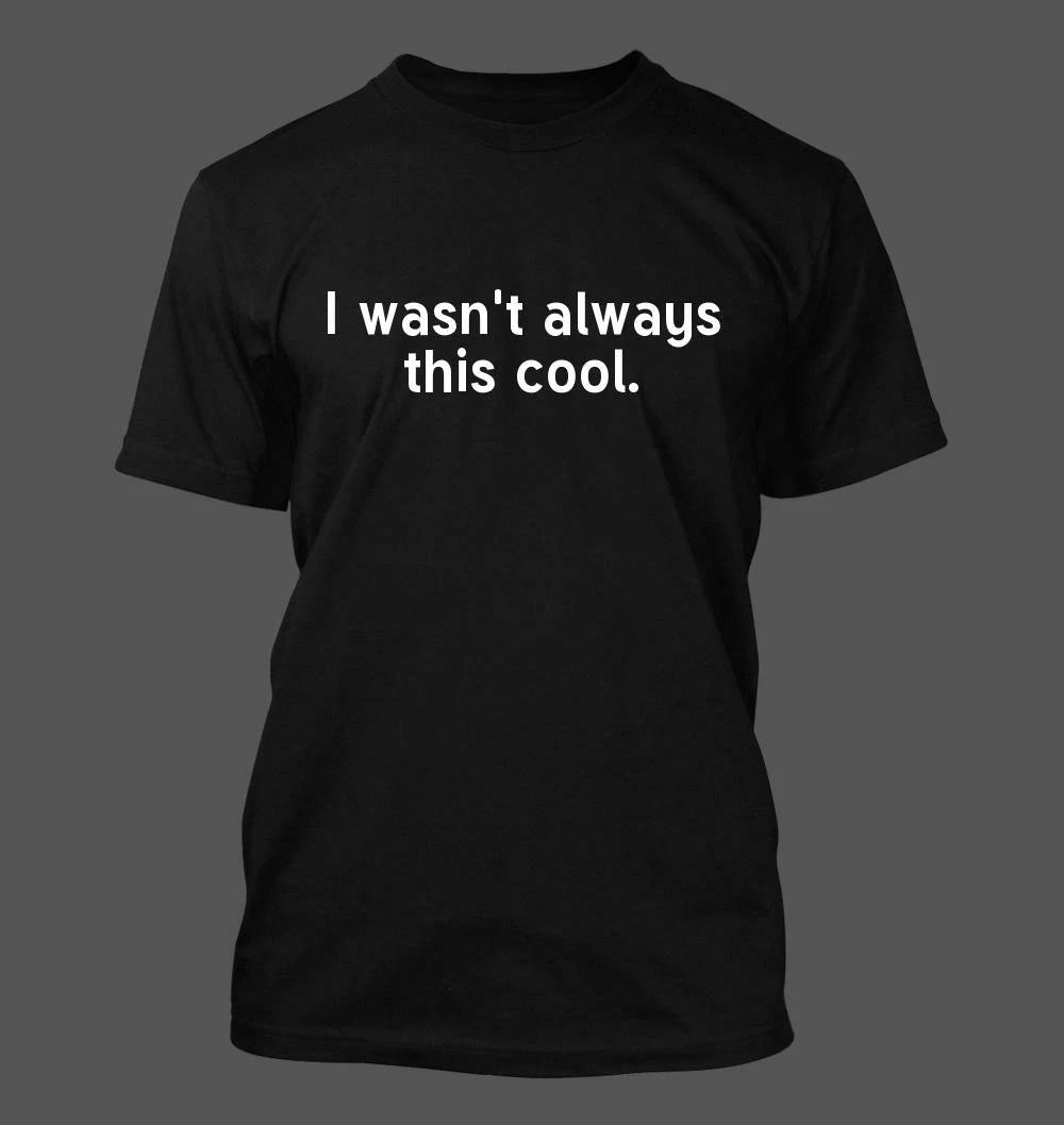 I wasn't always this cool - Men's Soft & Comfortable T-Shirt