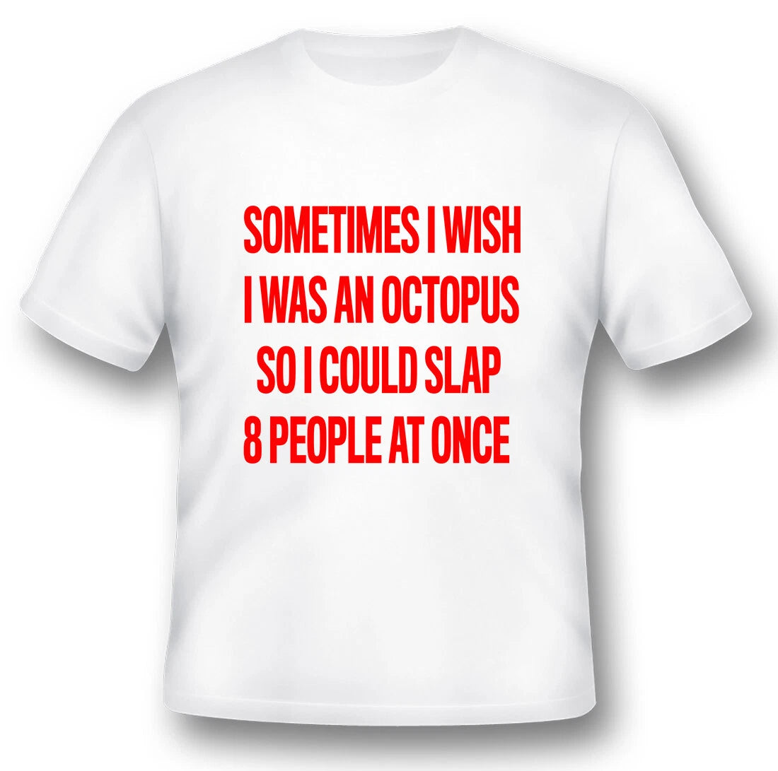 Sometimes i wish i was an octopus black or white tee funny