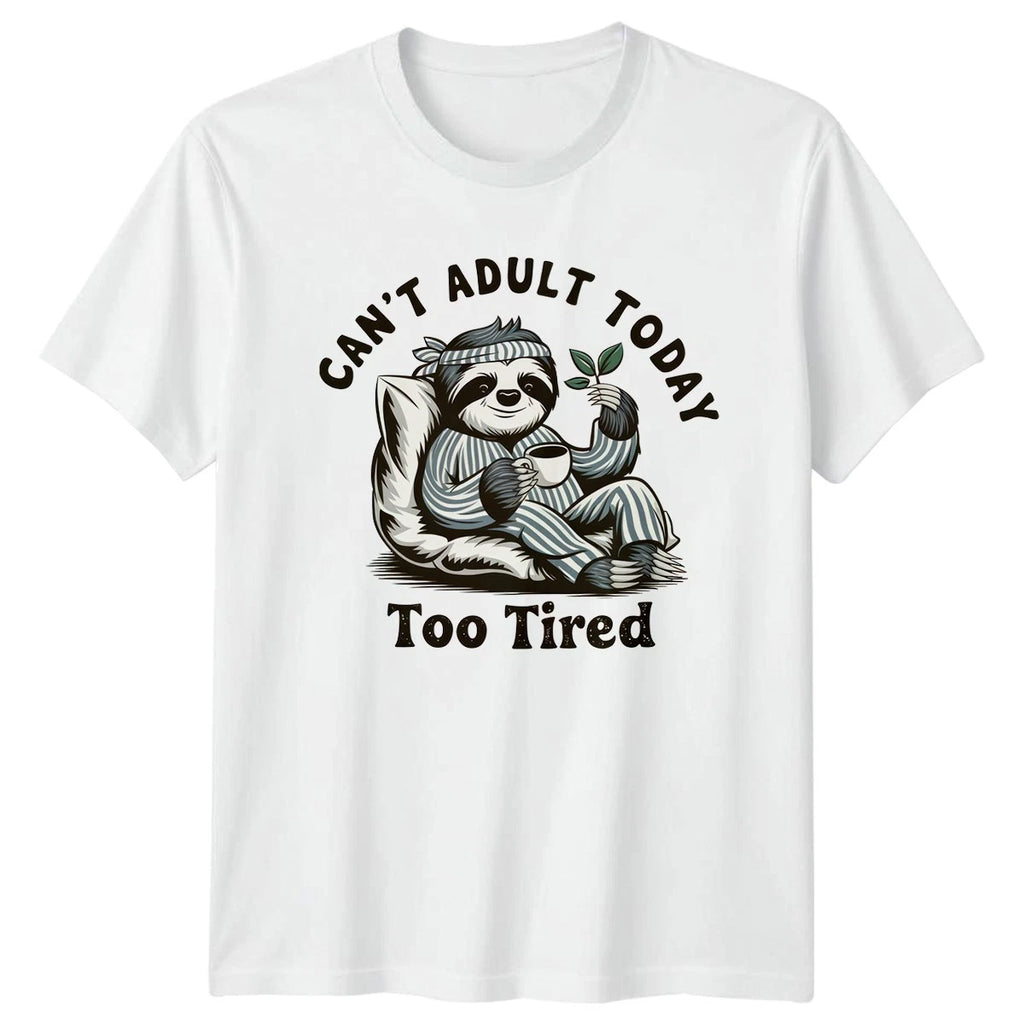 Cant Adult Today Too Tired T-Shirt Lazy Sloth Animal Humor Birthday