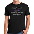 I Don't Need Google My Wife Knows Everything T-Shirt Mens Funny Husband Tee Top