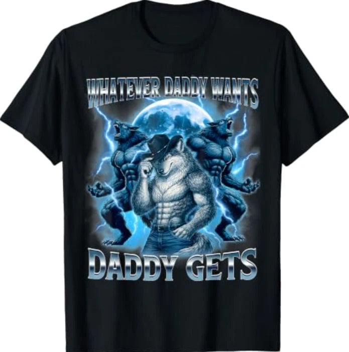 Whatever Daddy Wants Daddy Gets Funny Wolf Meme Graphic T-Shirt