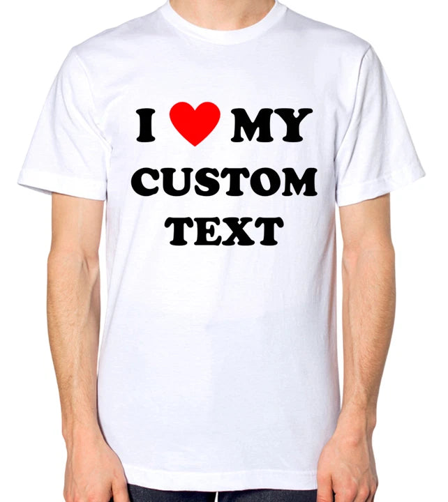 I Love My Custom Text T-Shirt Personalised Personalisation Top