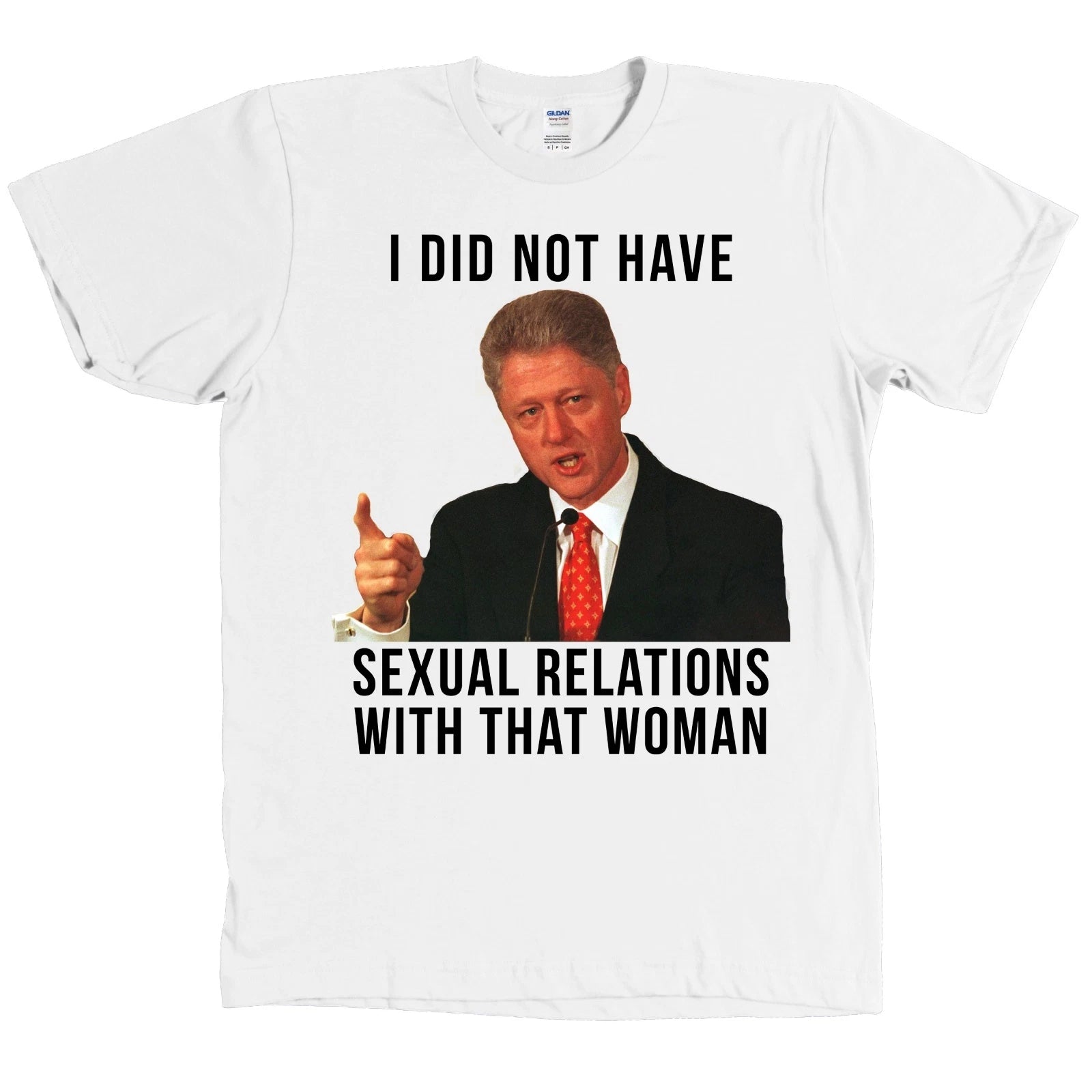 Bill Clinton I DID NOT HAVE SEXUAL RELATIONS WITH THAT WOMAN Shirt Hillary - NEW