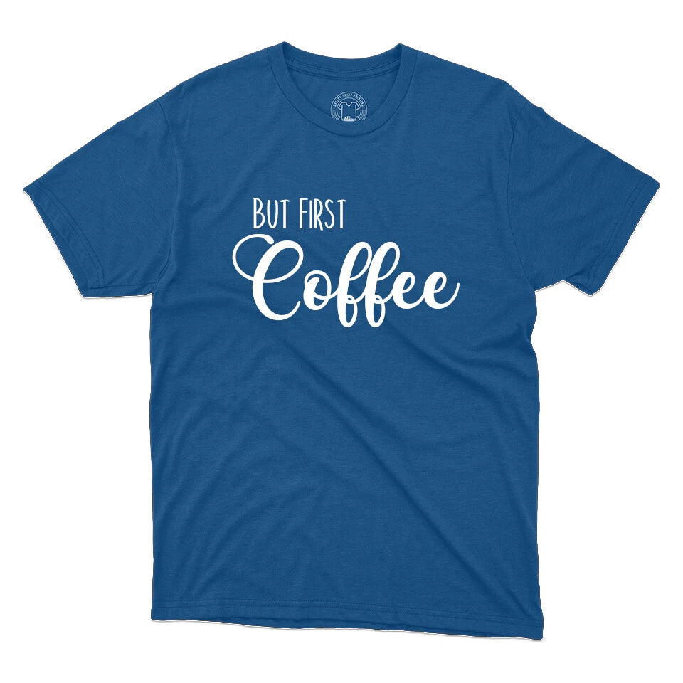But The Coffee First Coffee Lovers Gift Printed Unisex T-Shirt