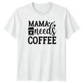 Mama needs Coffee Womens T-Shirt Mom Life Motherhood Mothers Day Gift For Her