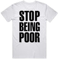Stop Being Poor Meme Cool Funny T Shirt