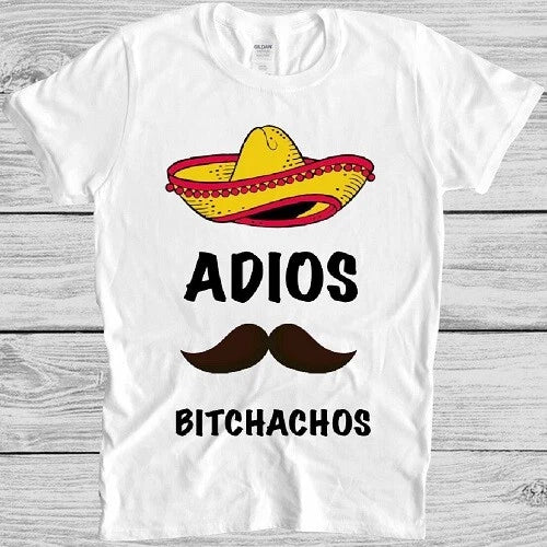 Adios Bitchachos T Shirt Funny Mexican Art Graphic Design Cool Gift Tee M250