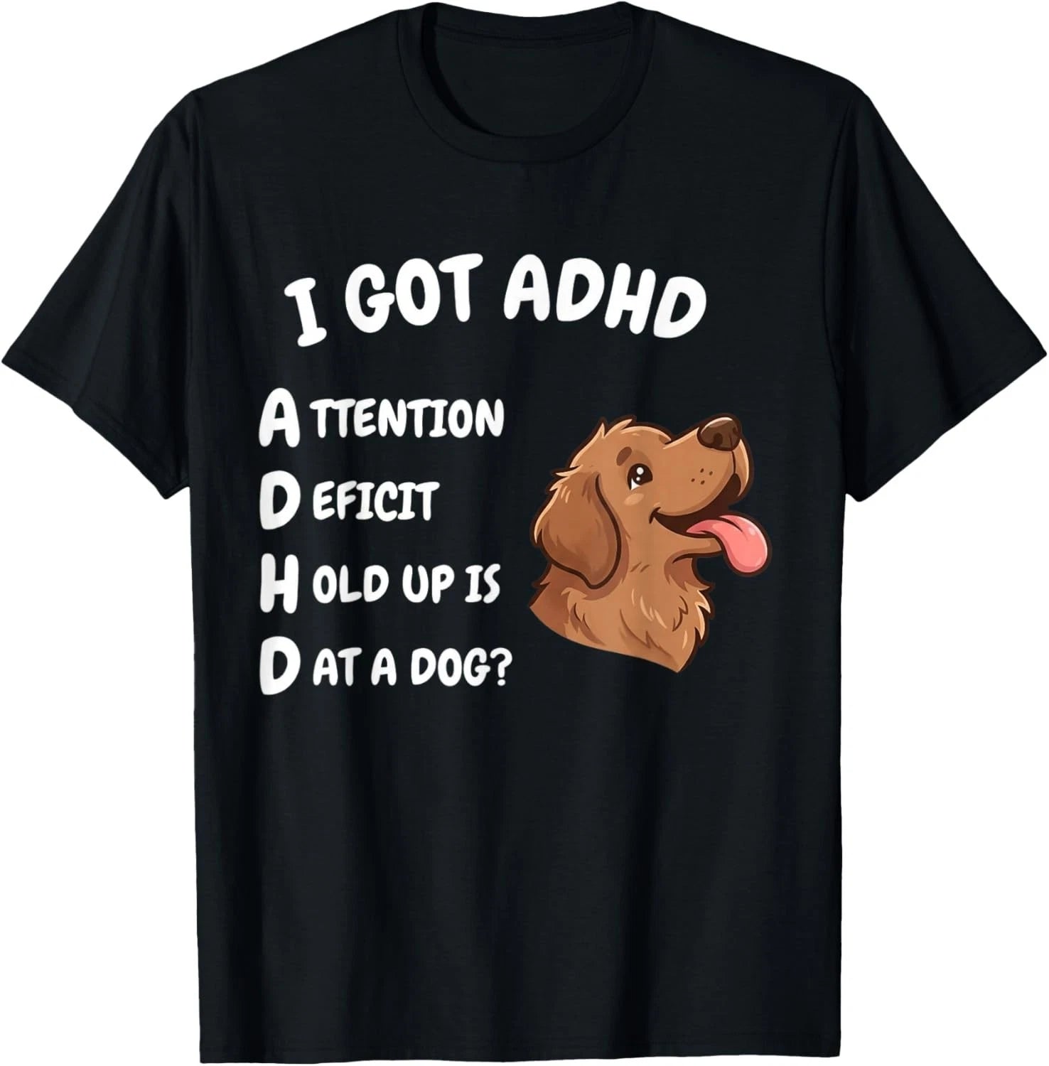 I Got ADHD Attention Deficit Hold Up is Dat Dog Funny Dog Gift Unisex T-Shirt