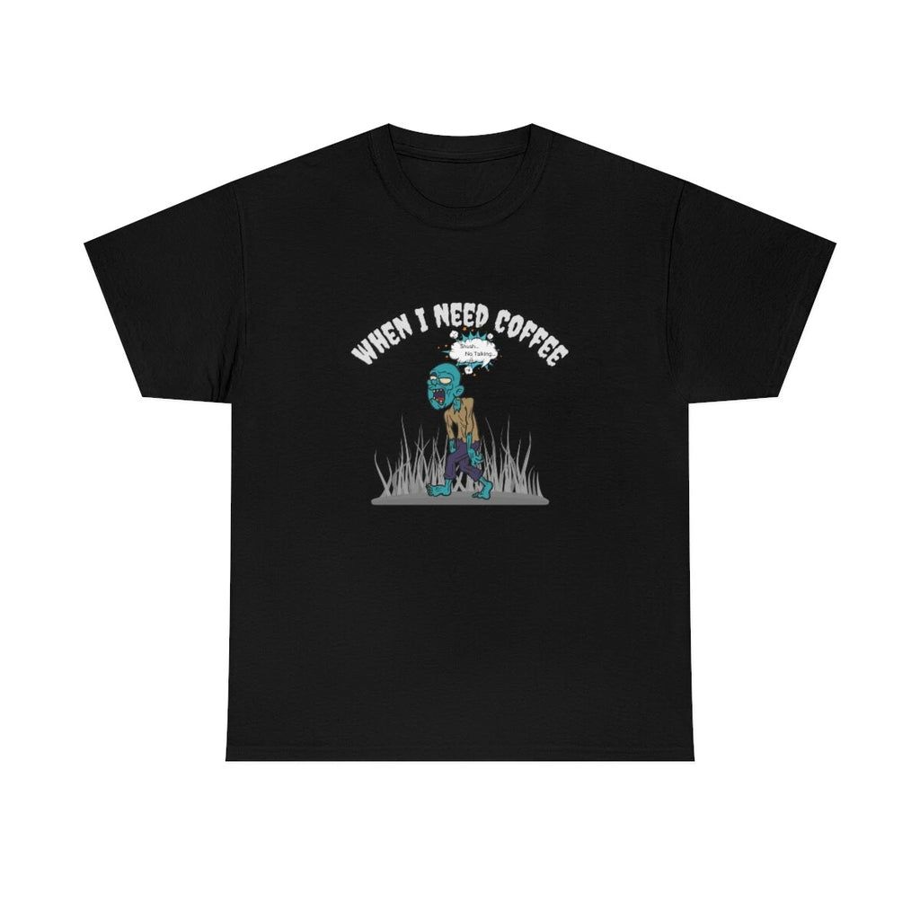 When I Need Coffee Zombie Unisex Cotton Tee Shirt
