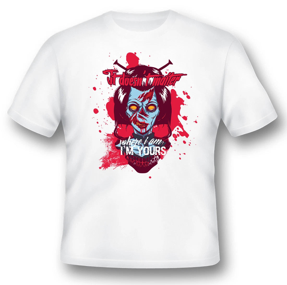 Black or White Tee It doesn't matter where I am I'm yours girl zombie skull