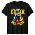 Im Here To Break Your T-Shirt Billiards Pool Birthday Gift For Him And Her