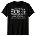 Imagine Life Without Motorbikes T-Shirt Funny Dad Grandad Fathers Day Gift
