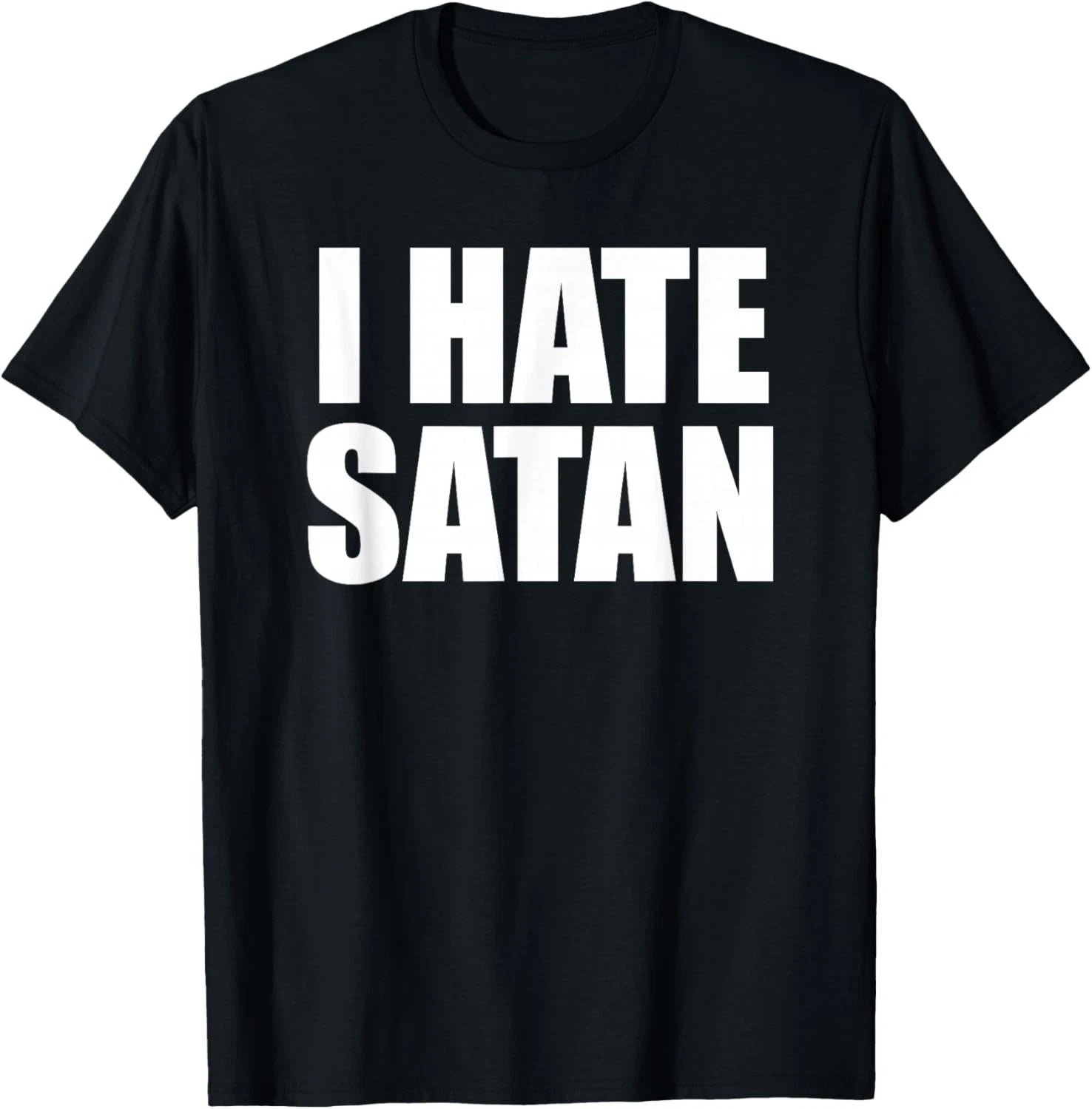 I Hate Satan Bold Quote Funny Christian Faith Statement T-Shirt unisex T-Shirt