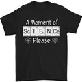 A Moment of Science Please Funny Geek Mens T-Shirt 100% Cotton