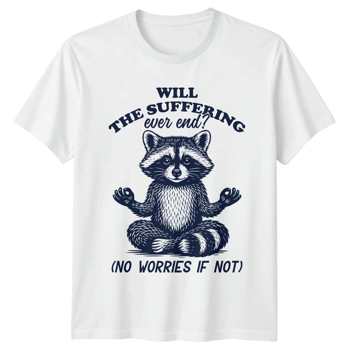 Will The Suffering Ever End T-Shirt  Meditation Humor Existential Birthday
