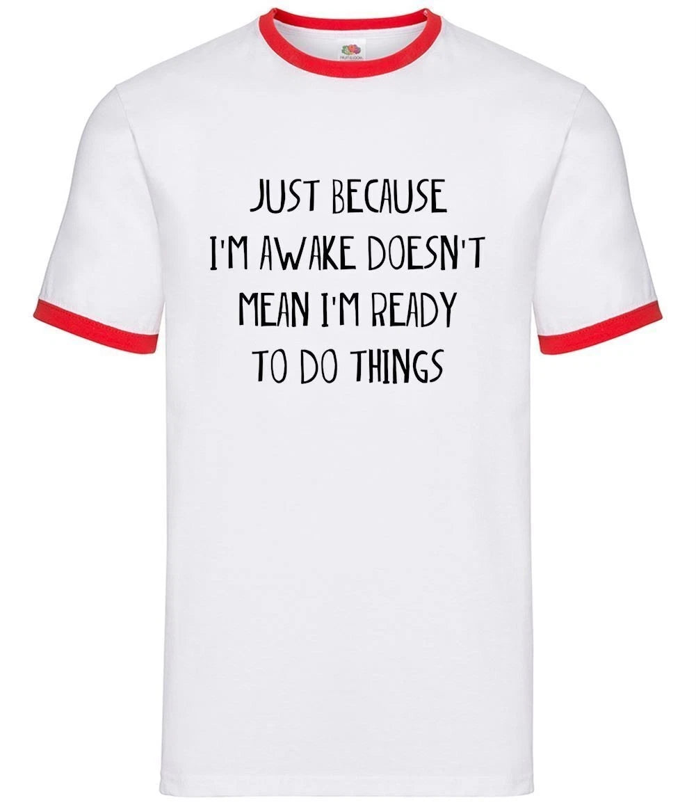 Just Because I'm Awake Not Ready To Do Things - Mens Ringer - Funny Lazy