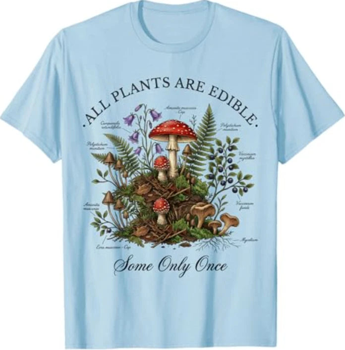 All Plants are Edible Some Only Once Funny Botany Gardeners T-Shirt
