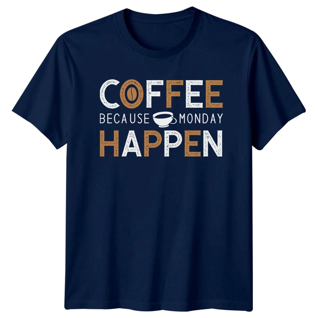 Coffee Because Monday Happen T-Shirt Morning Motivation Coffee Gift