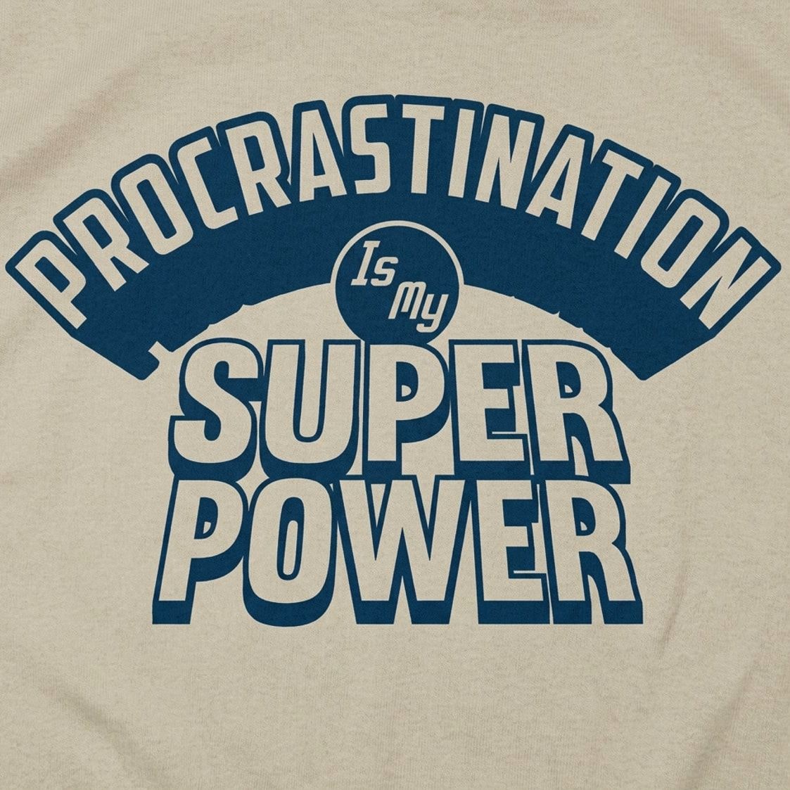 Procrastination Is My Superpower