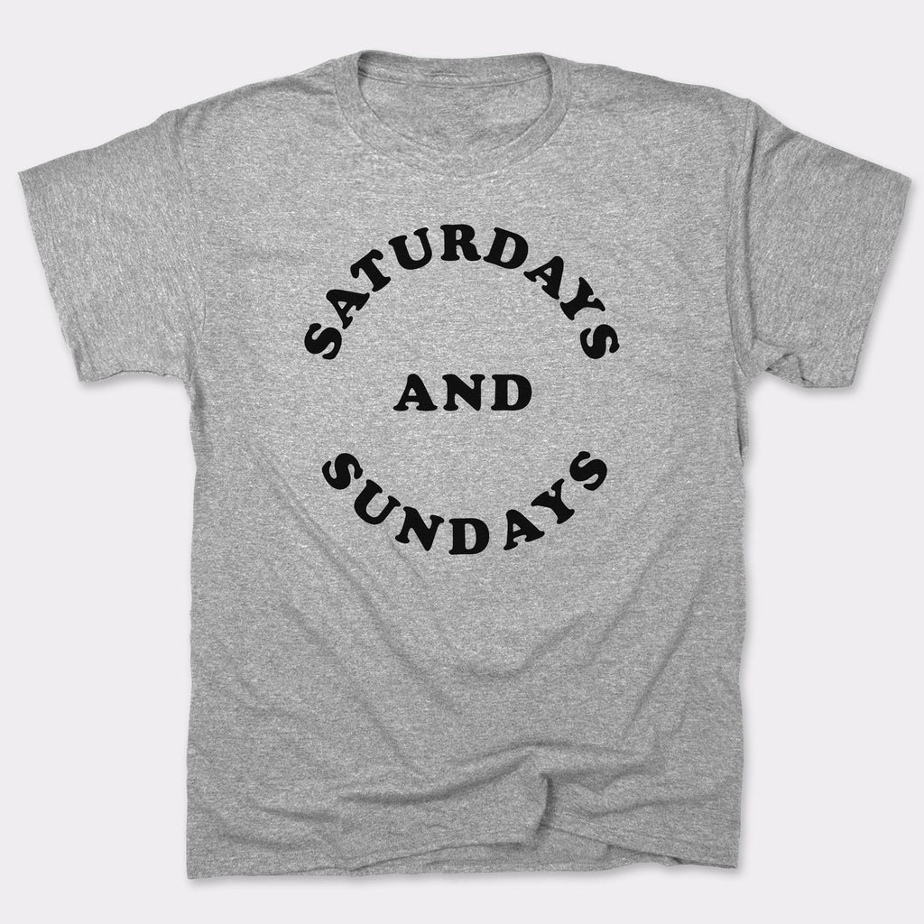 Saturdays and Sundays Weekends Only