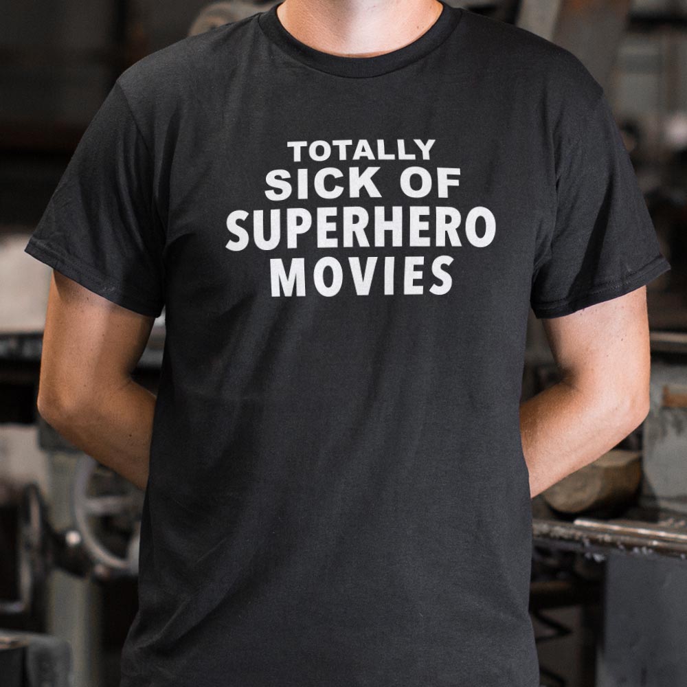 Totally Sick of Superhero Movies Sarcastic Comic Book Fan Quote