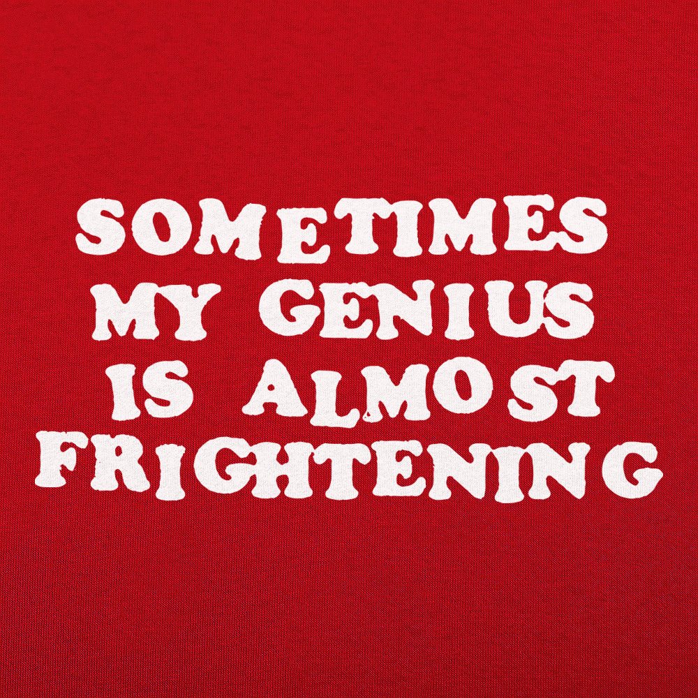 Sometimes My Genius Is Almost Frightening