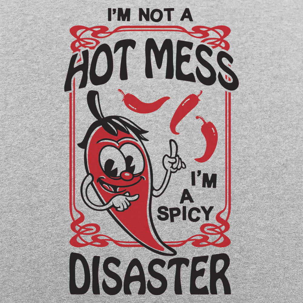 I'm Not a Hot Mess I'm a Spicy Disaster Chili Pepper