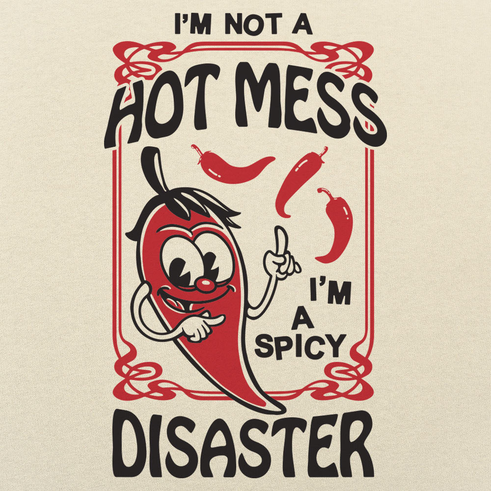 I'm Not a Hot Mess I'm a Spicy Disaster Chili Pepper
