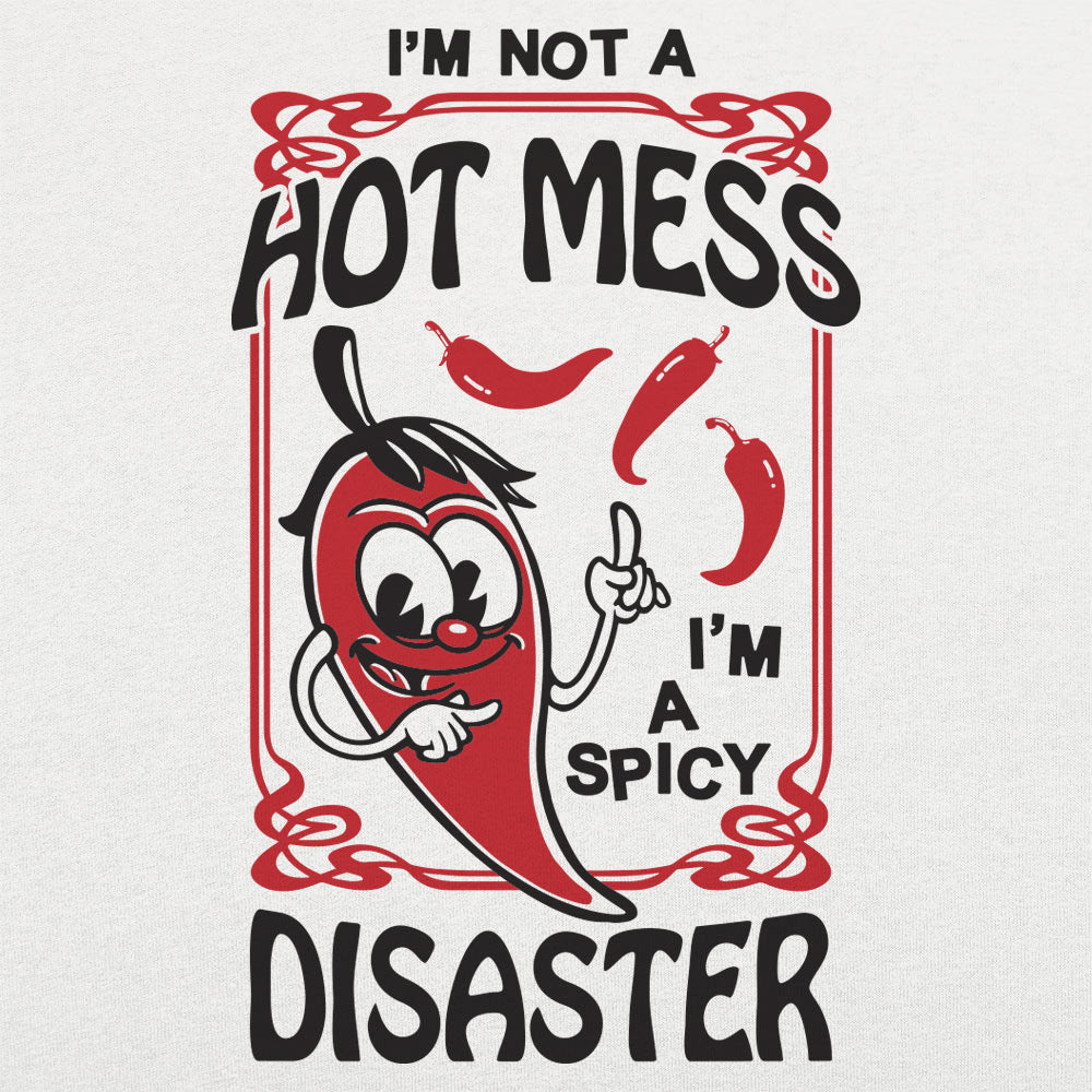 I'm Not a Hot Mess I'm a Spicy Disaster Chili Pepper