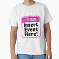 CELEBRATE:  Insert Event Here! - funny celebration signs by DesignsFromTW-S