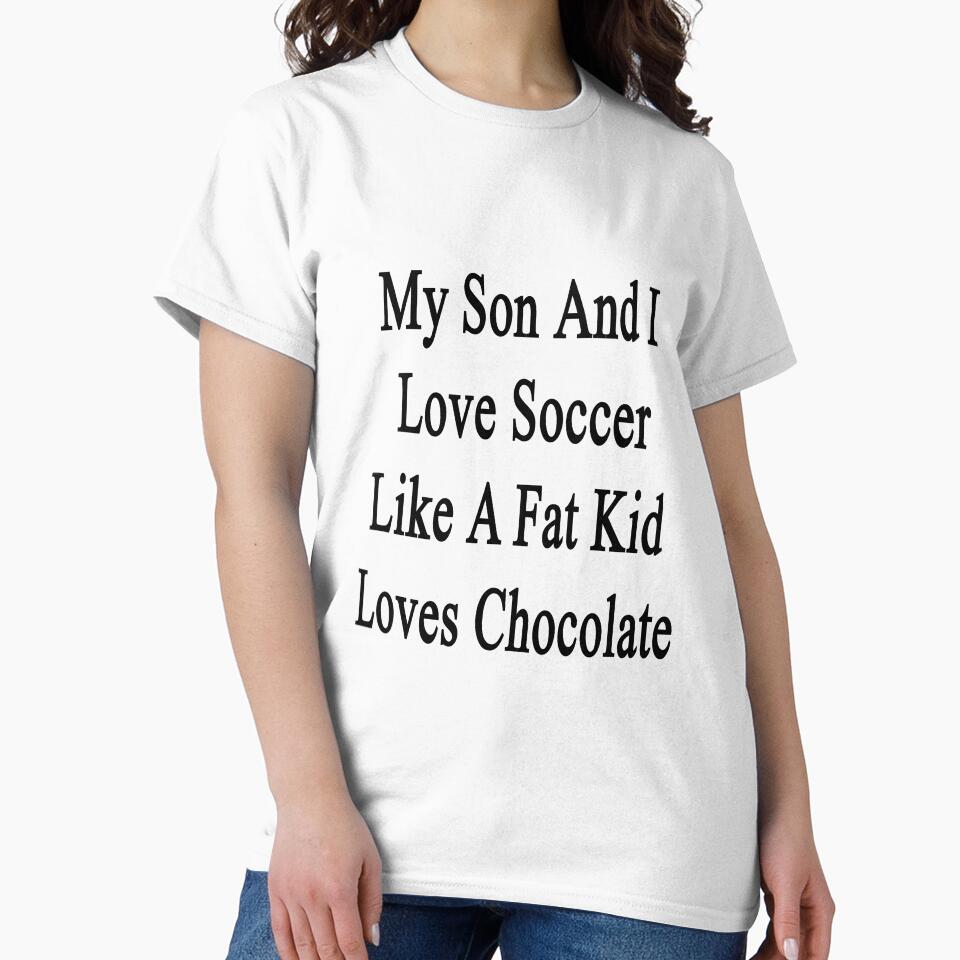 My Son And I Love Soccer Like A Fat Kid Loves Chocolate by supernova23
