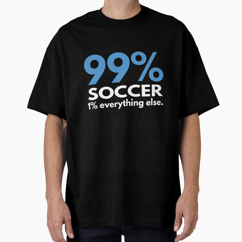 99 Percent Soccer 1 percent Everything else by TendyTees