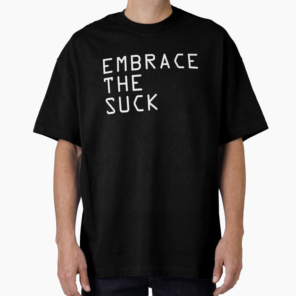 EMBRACE THE SUCK by cabronjames