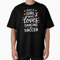 Just a Girl Who Loves Dancing and Soccer – Sports & Dance Design by Gogetgiggles