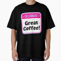 CELEBRATE:  Great Coffee! - funny celebration signs by DesignsFromTW-S