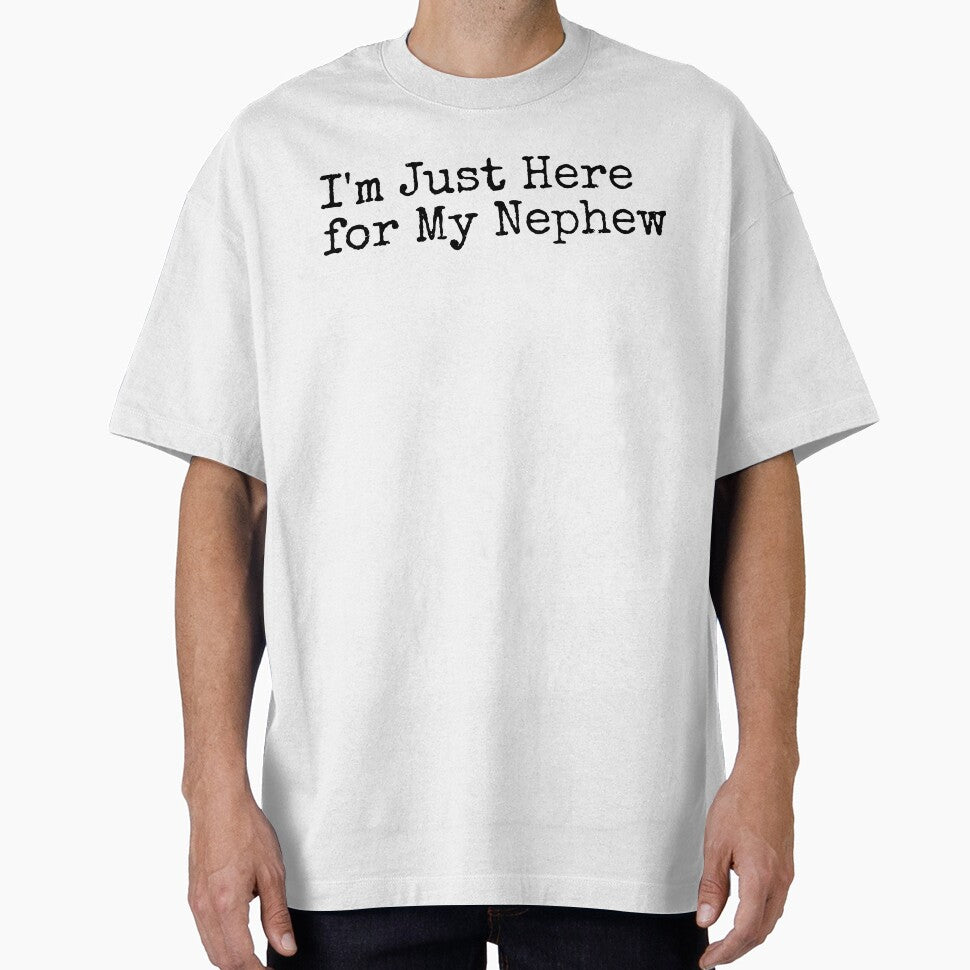 I'm Just Here for My Nephew Funny Saying Quote Family Party by Ali-printshop