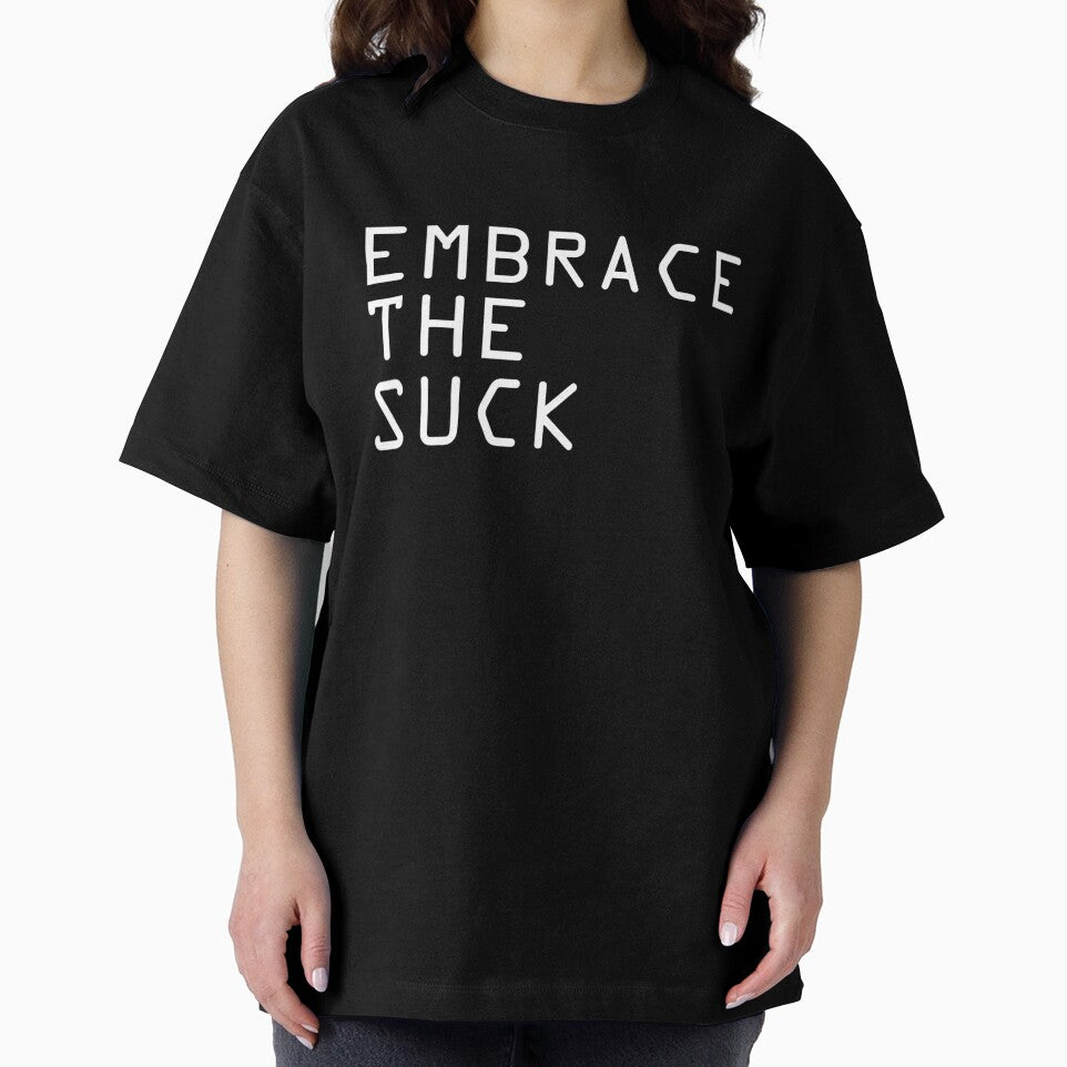EMBRACE THE SUCK by cabronjames