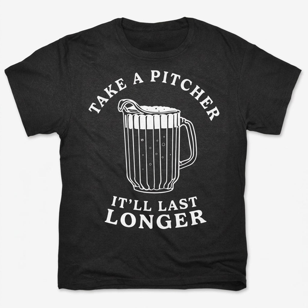Take A Pitcher of Beer, It'll Last Longer