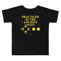 Practiced In The Ancient Ways Kid's Toddler Tee