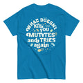 What Doesn't Kill You Mutates And Tries Again Men's Classic Tee